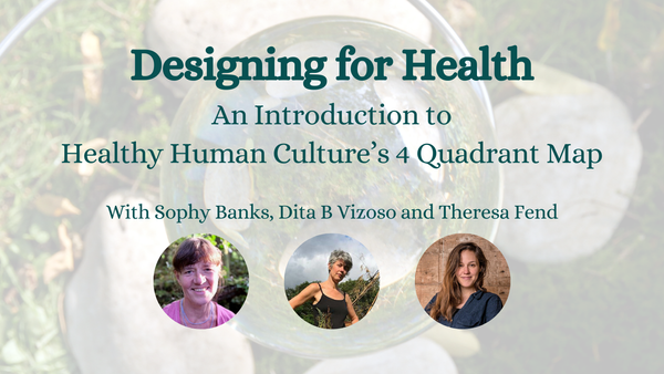 Healthy Human Culture: Designing for Health. Webinar recording available